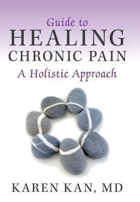 Cover: 9781452574080 | Guide to Healing Chronic Pain | A Holistic Approach | Karen Kan MD
