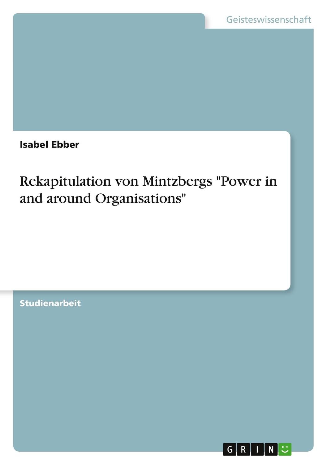 Cover: 9783638640534 | Rekapitulation von Mintzbergs "Power in and around Organisations"