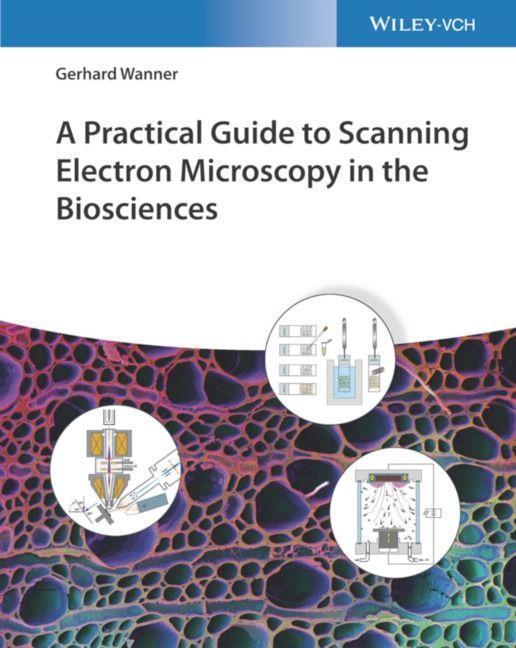 Cover: 9783527350490 | A Practical Guide to Scanning Electron Microscopy in the Biosciences