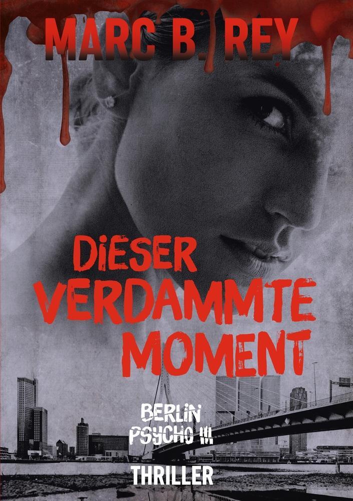 Cover: 9783757919412 | Dieser verdammte Moment | Berlin Psycho III | Marc B. Rey | Buch