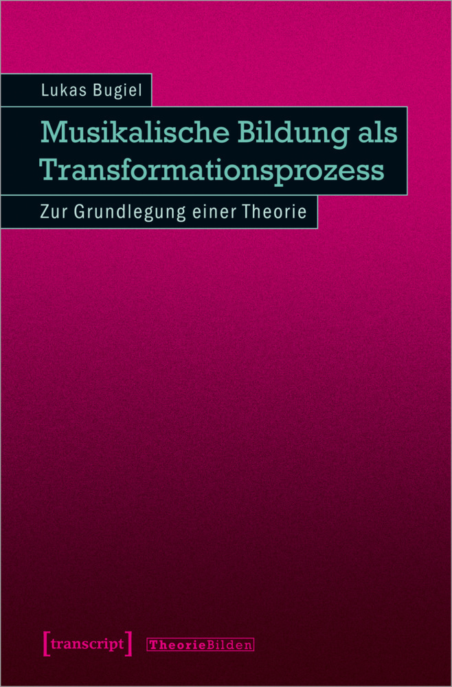 Cover: 9783837654493 | Musikalische Bildung als Transformationsprozess | Lukas Bugiel | Buch