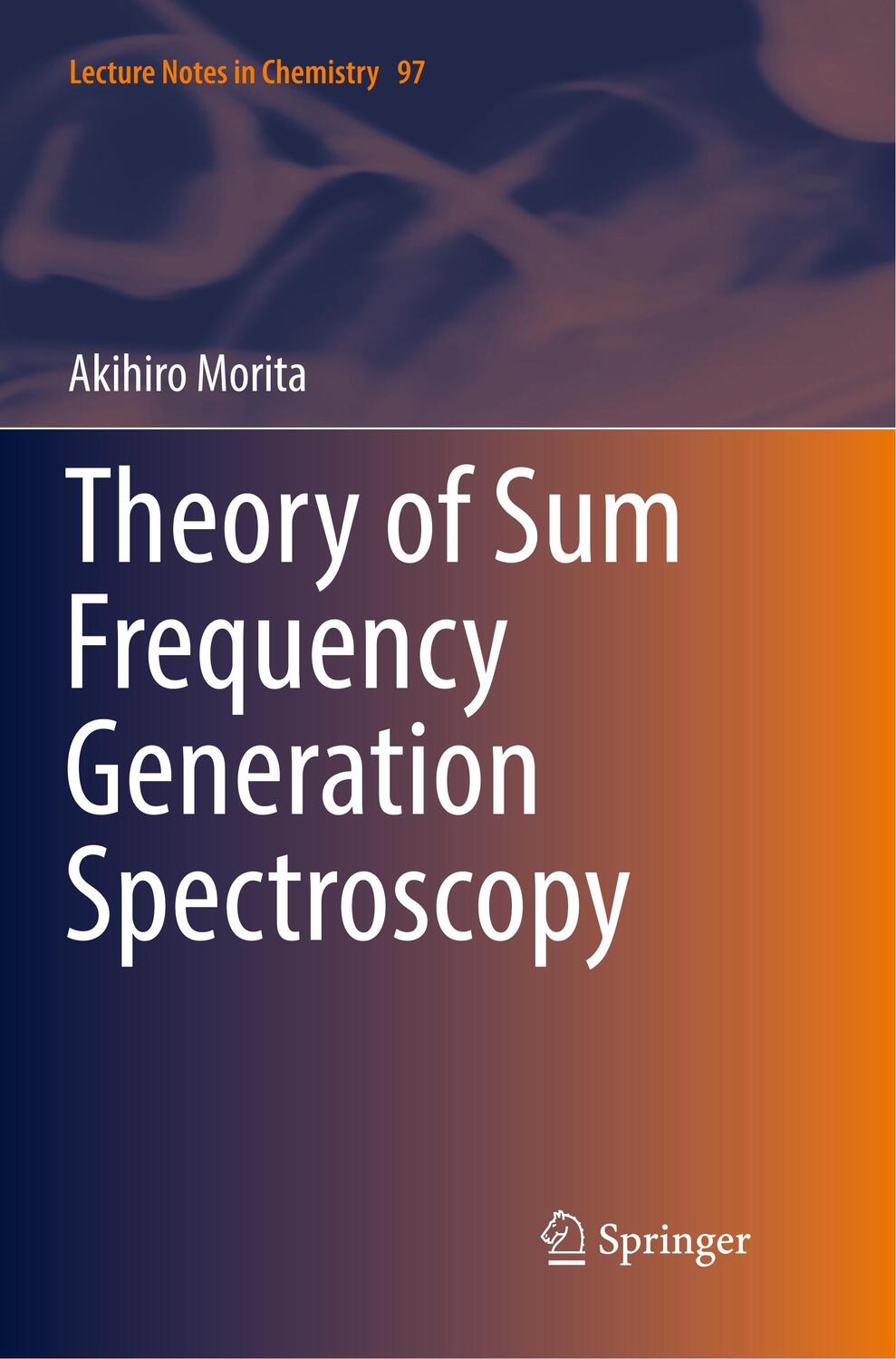 Cover: 9789811346538 | Theory of Sum Frequency Generation Spectroscopy | Akihiro Morita