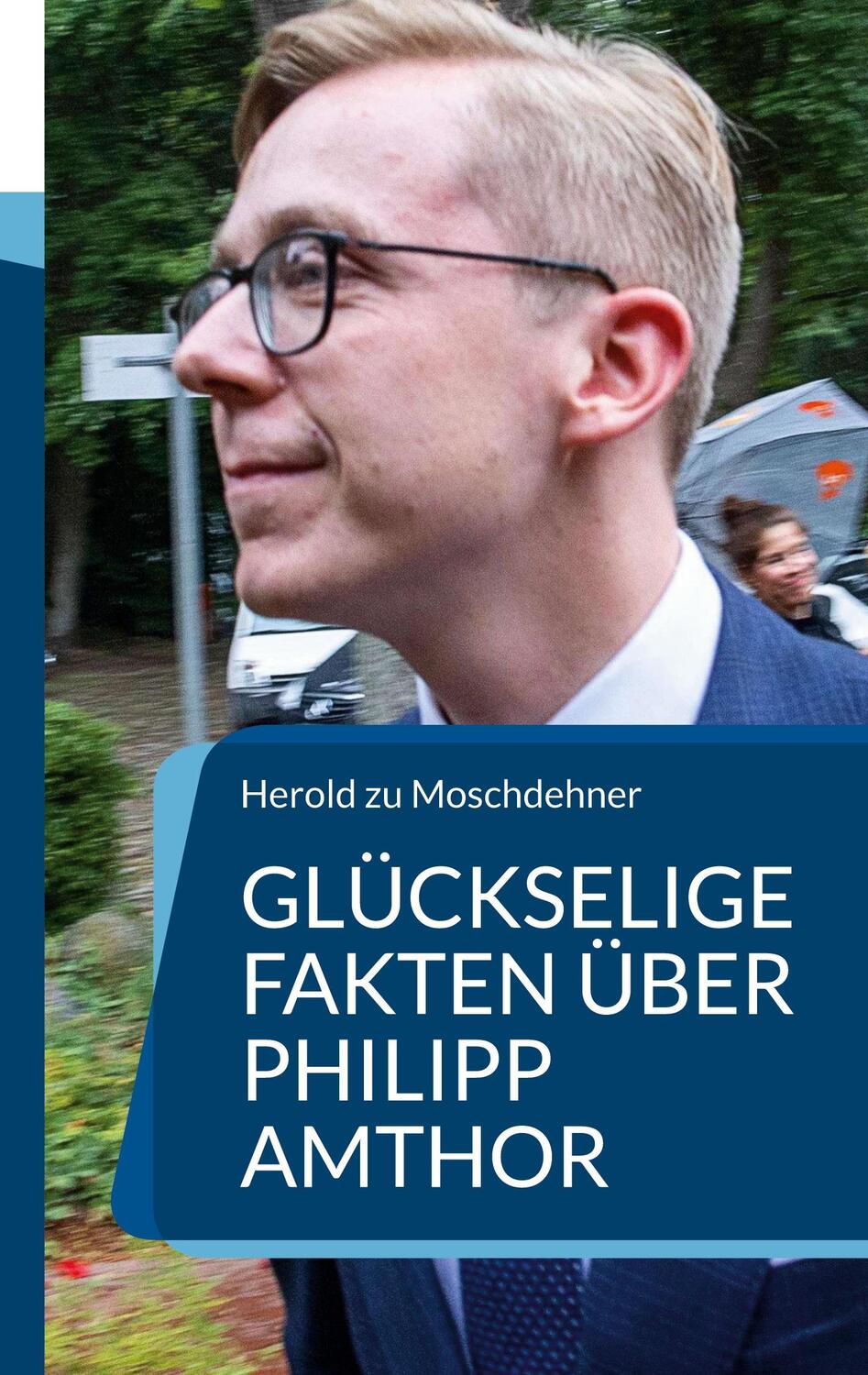 Cover: 9783757852085 | Glückselige Fakten über Philipp Amthor | Herold Zu Moschdehner | Buch