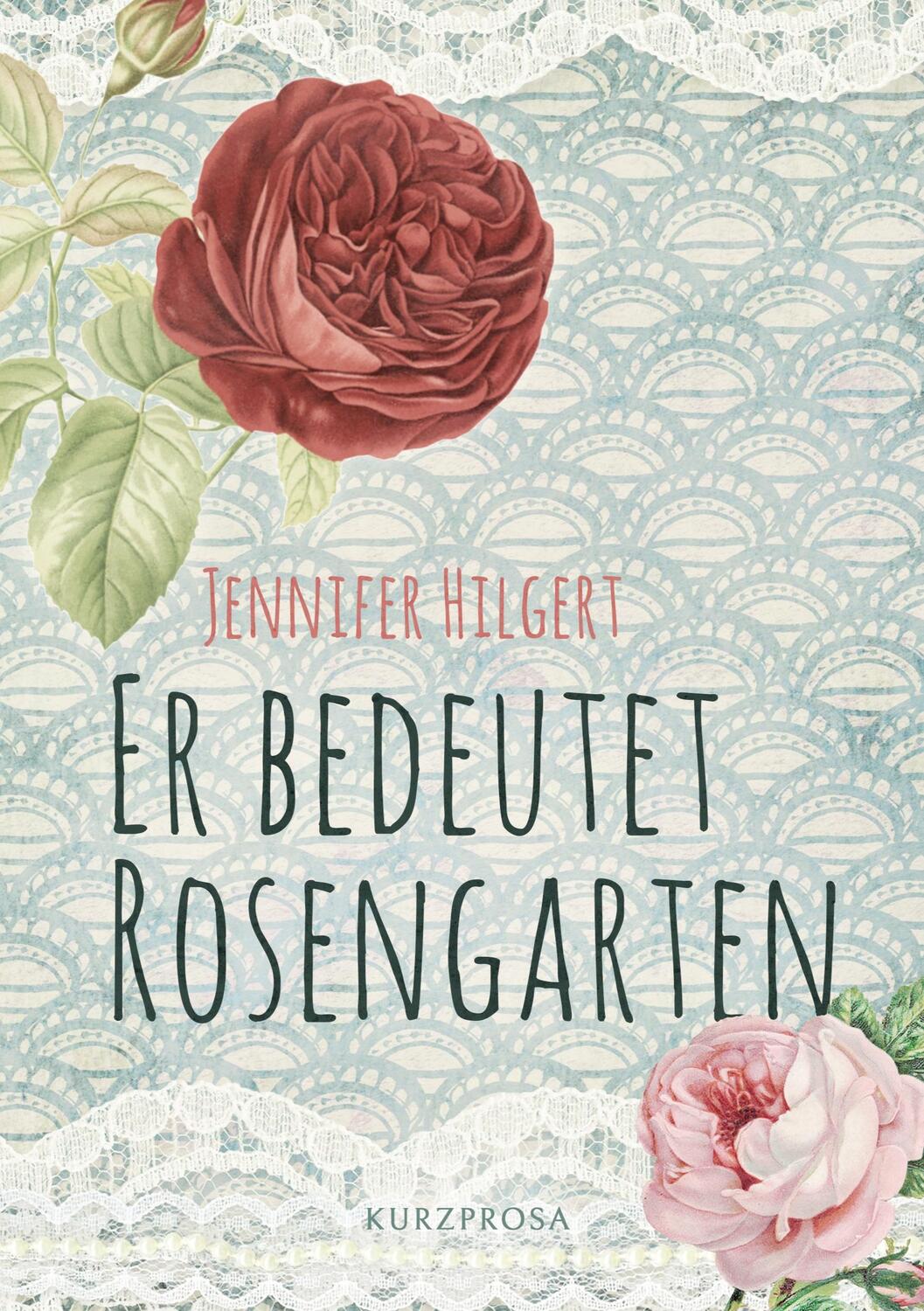 Cover: 9783756210503 | Er bedeutet Rosengarten | Kurzprosa | Jennifer Hilgert | Taschenbuch