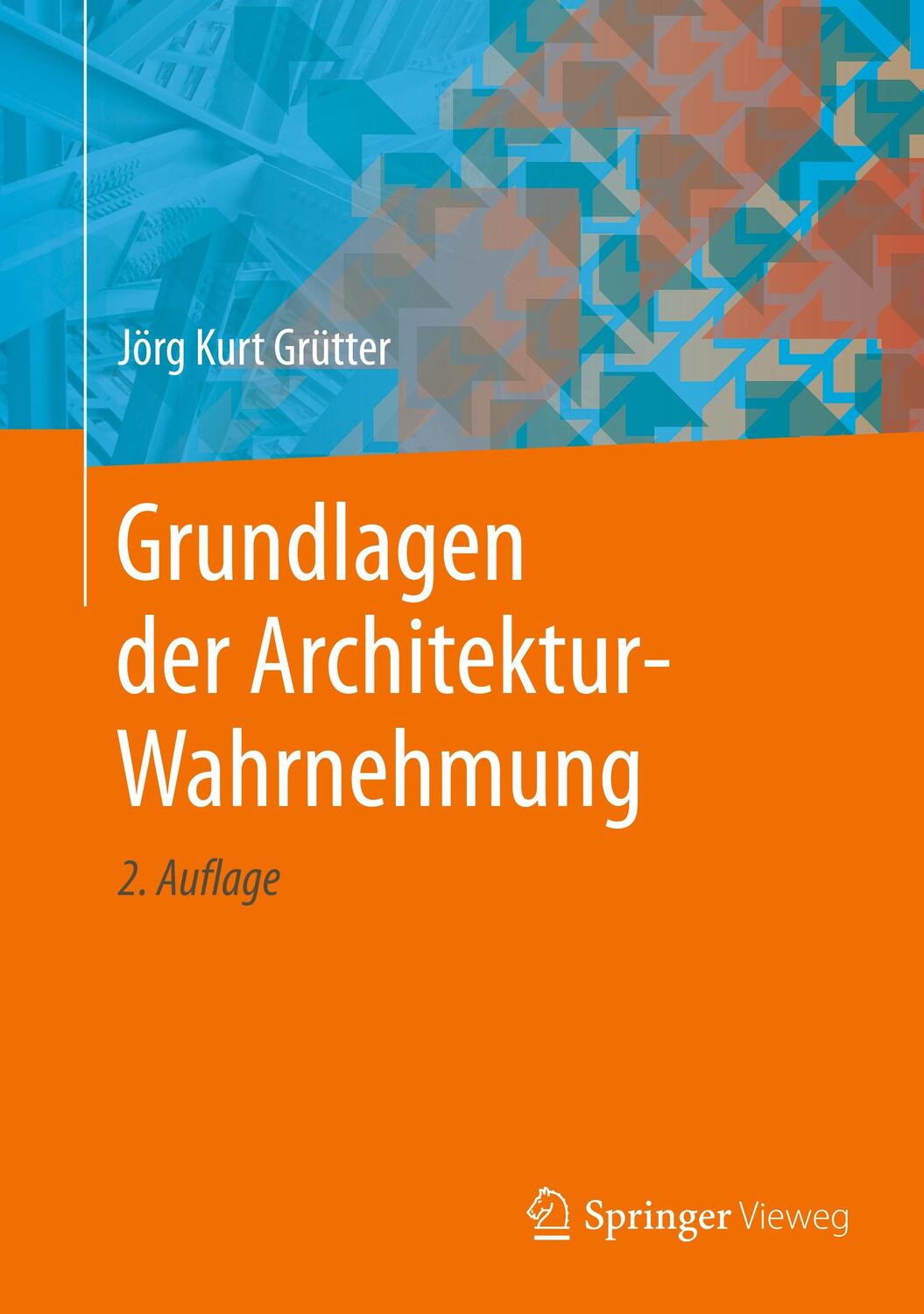 Cover: 9783658267841 | Grundlagen der Architektur-Wahrnehmung | Jörg Kurt Grütter | Buch