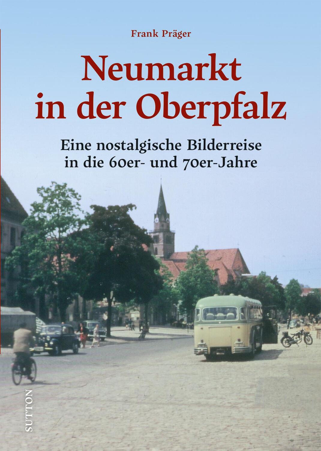 Cover: 9783963034312 | Neumarkt in der Oberpfalz | Frank Präger | Buch | 128 S. | Deutsch