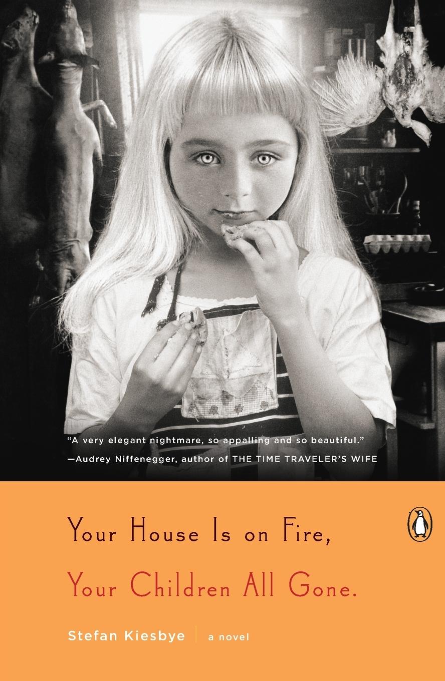 Cover: 9780143121466 | Your House Is on Fire, Your Children All Gone | A Novel | Kiesbye