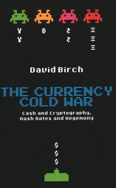 Cover: 9781913019075 | The Currency Cold War: Cash and Cryptography, Hash Rates and Hegemony