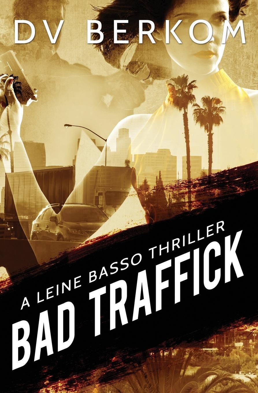 Cover: 9780692493373 | Bad Traffick | A Leine Basso Thriller | D. V. Berkom | Taschenbuch