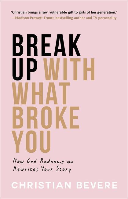 Cover: 9780800742133 | Break Up with What Broke You - How God Redeems and Rewrites Your Story