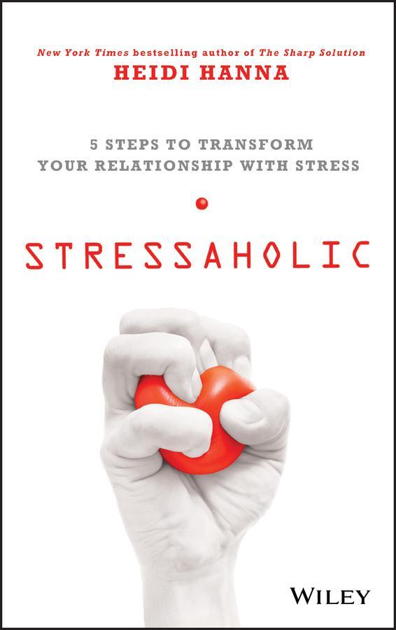 Cover: 9781118766026 | Stressaholic | 5 Steps to Transform Your Relationship with Stress