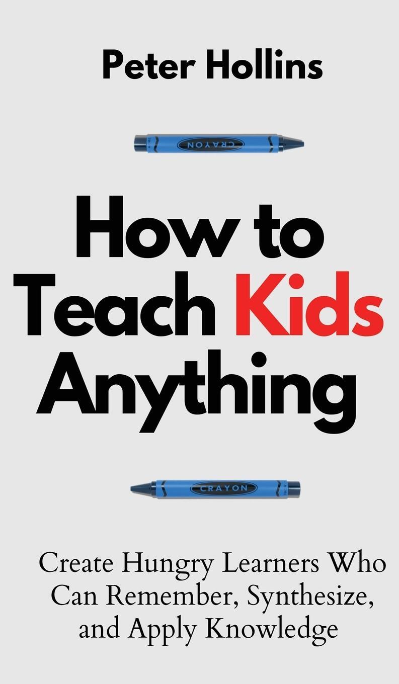 Cover: 9781647432720 | How to Teach Kids Anything | Peter Hollins | Buch | Englisch | 2021