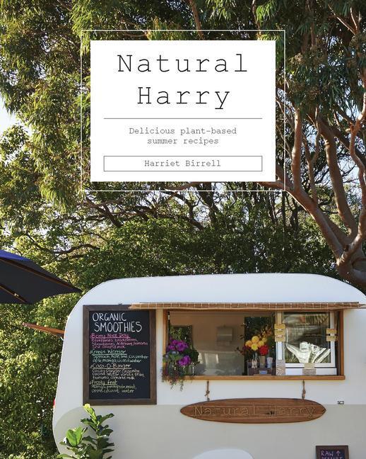Cover: 9781743797891 | Natural Harry | Delicious Plant-Based Summer Recipes | Harriet Birrell