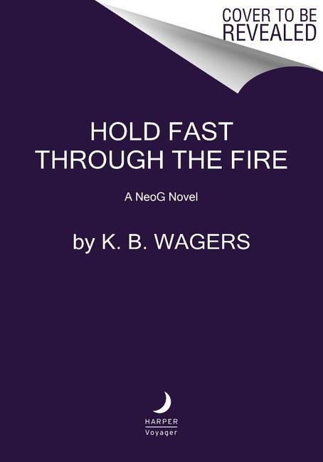 Cover: 9780062887825 | Hold Fast Through the Fire | A NeoG Novel | K. B Wagers | Taschenbuch