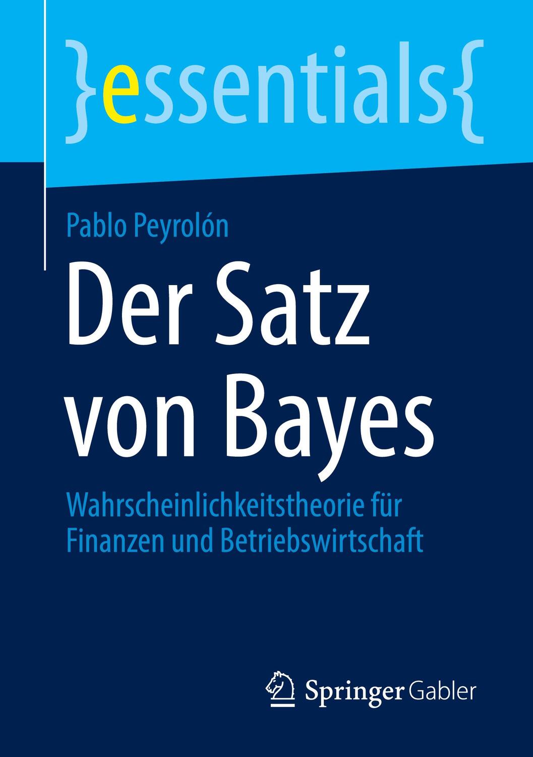 Cover: 9783658310226 | Der Satz von Bayes | Pablo Peyrolón | Taschenbuch | essentials | 2020