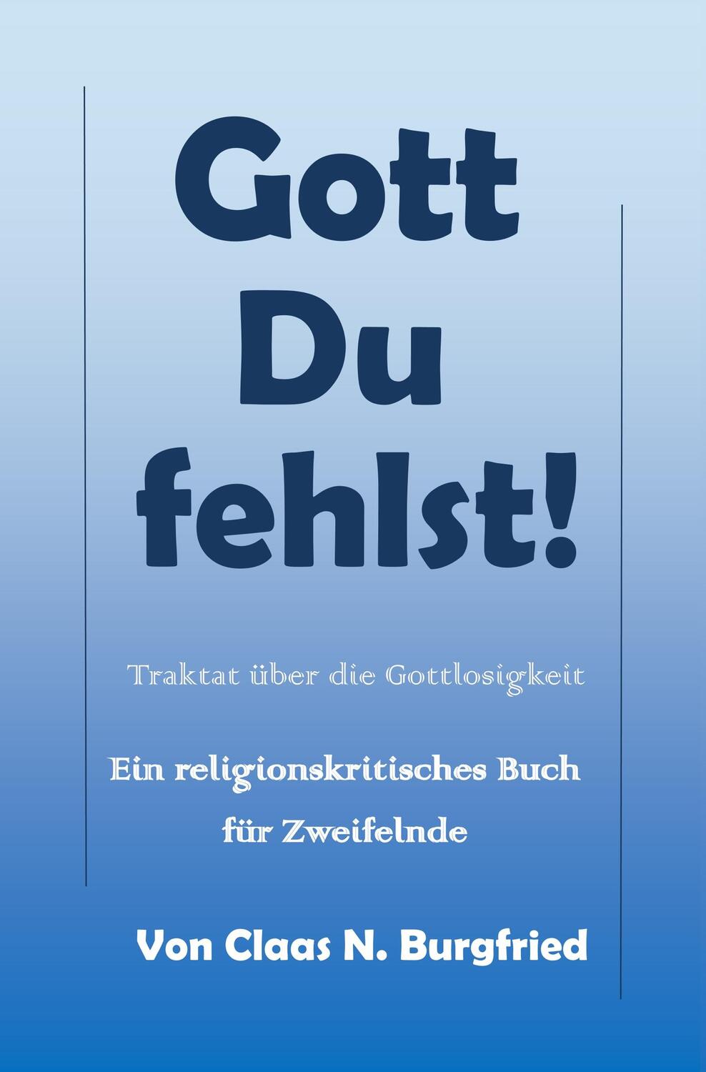 Cover: 9783749790869 | Gott, Du fehlst! | Ein religionskritisches Buch für Zweifelnde | Buch