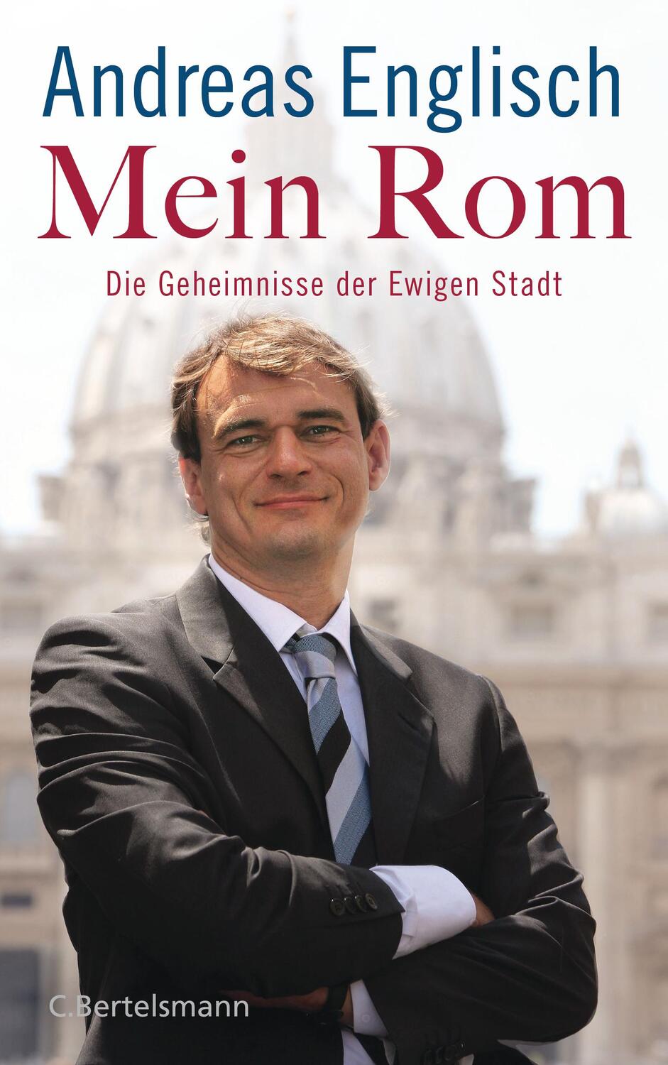 Cover: 9783570103593 | Mein Rom | Die Geheimnisse der Ewigen Stadt | Andreas Englisch | Buch