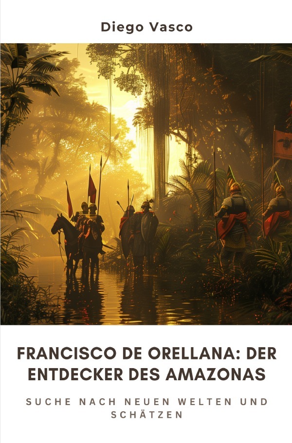 Cover: 9783759823878 | Francisco de Orellana: Der Entdecker des Amazonas | Diego Vasco | Buch