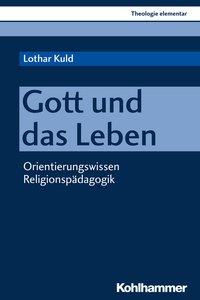 Cover: 9783170324985 | Gott und das Leben | Lothar Kuld | Taschenbuch | 202 S. | Deutsch