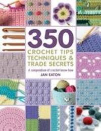 Cover: 9781782216001 | 350+ Crochet Tips, Techniques &amp; Trade Secrets | Jan Eaton | Buch
