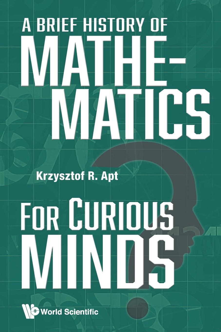 Cover: 9789811281495 | A Brief History of Mathematics for Curious Minds | Krzysztof R Apt