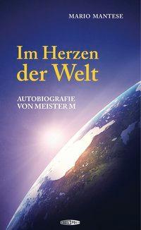 Cover: 9783905752342 | Im Herzen der Welt | Autobiografie von Meister M | Mario Mantese