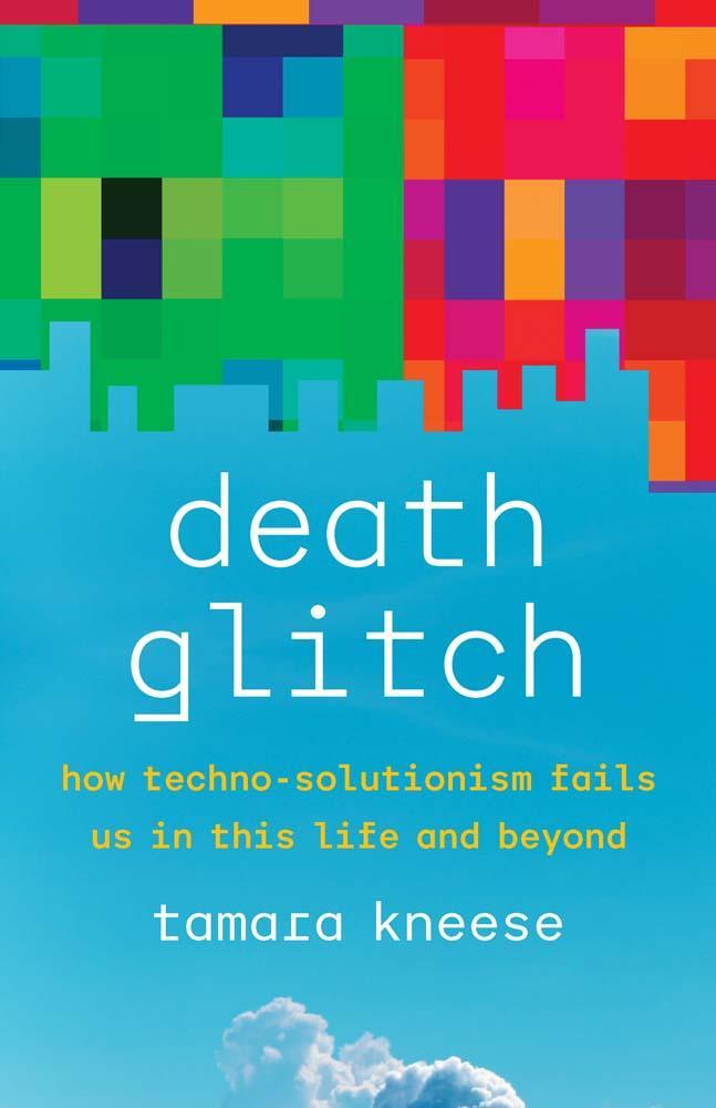 Cover: 9780300248272 | Death Glitch | How Techno-Solutionism Fails Us in This Life and Beyond