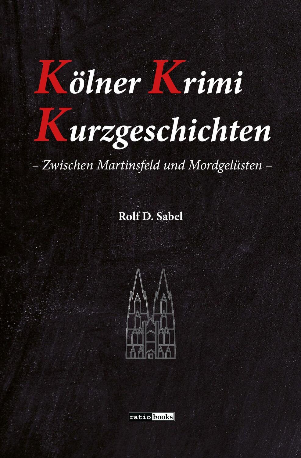 Cover: 9783961361045 | Kölner Krimi Kurzgeschichten | Rolf D. Sabel | Taschenbuch | Deutsch
