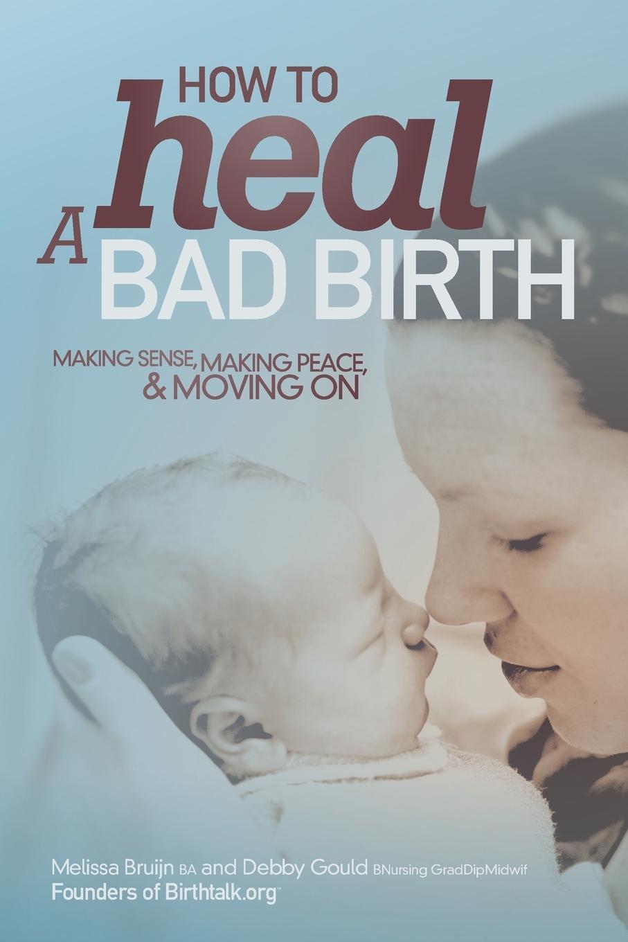 Cover: 9780992351601 | How to Heal a Bad Birth | Making sense, making peace and moving on
