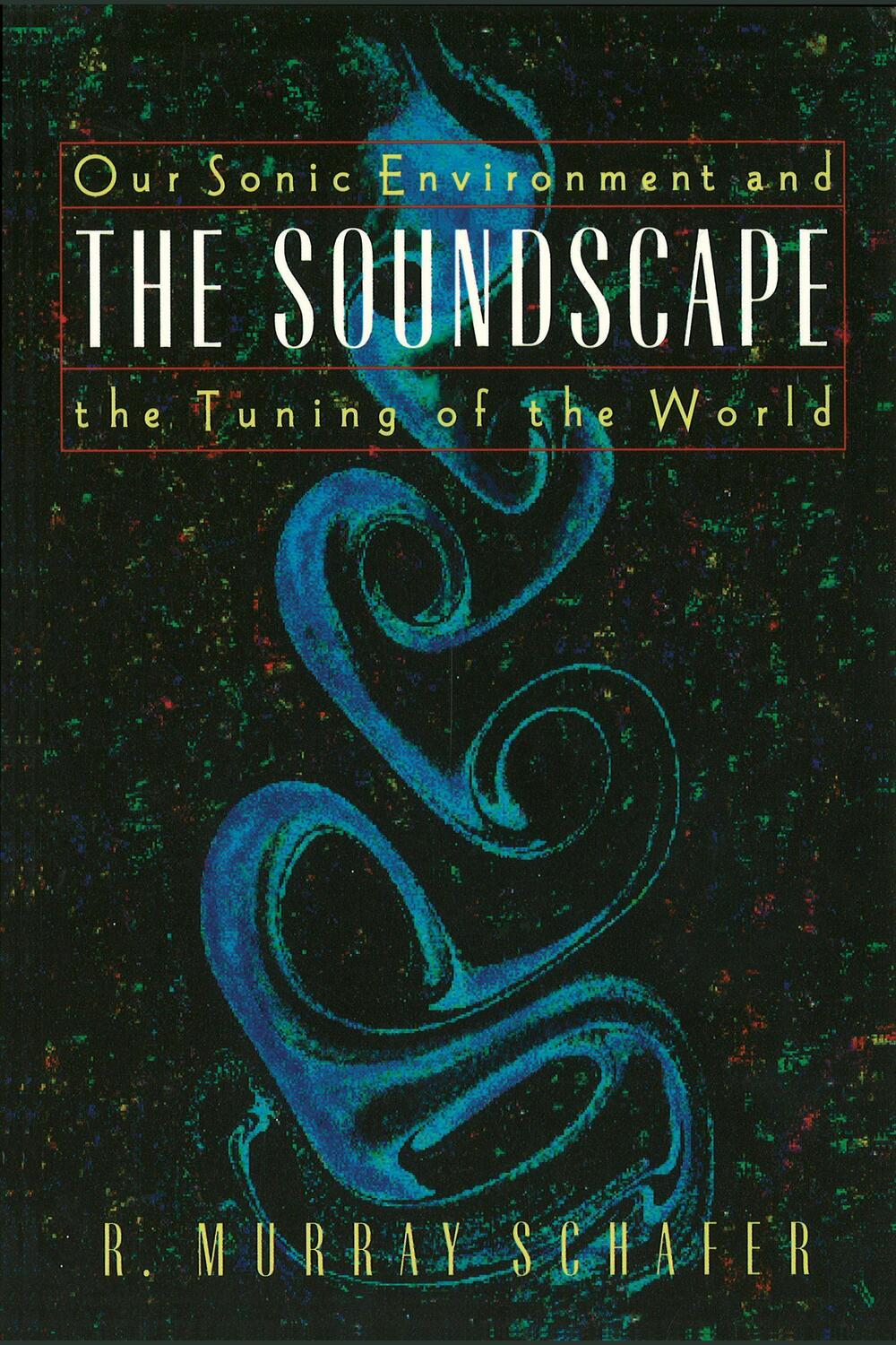 Cover: 9780892814558 | The Soundscape: Our Sonic Environment and the Tuning of the World