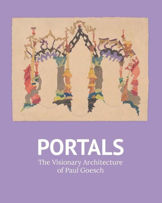 Cover: 9780300269697 | Portals | The Visionary Architecture of Paul Goesch | Koenig (u. a.)