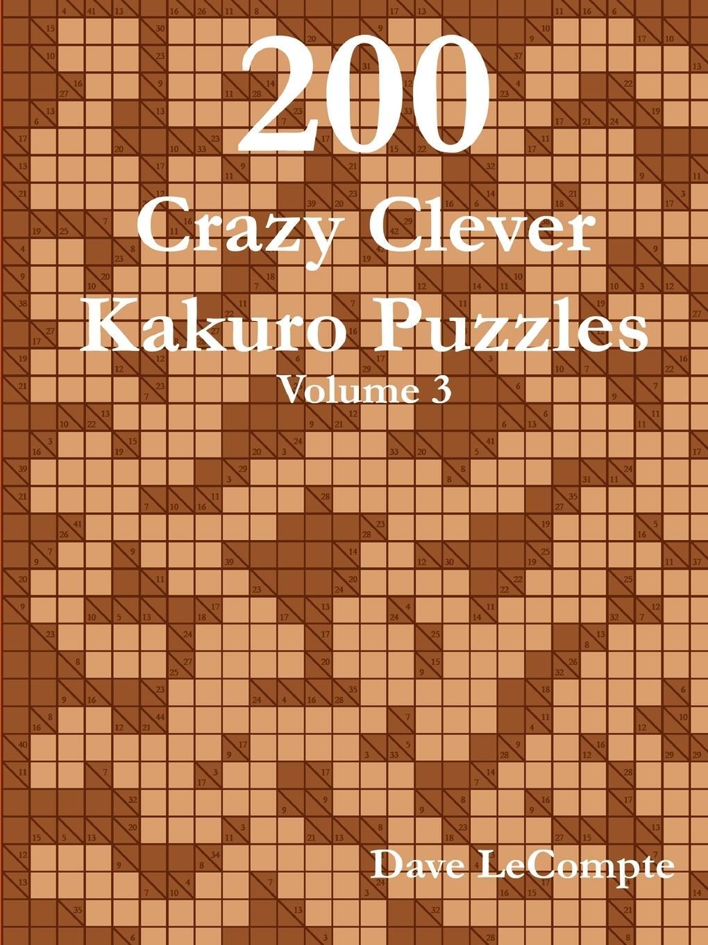 Cover: 9780557356072 | 200 Crazy Clever Kakuro Puzzles - Volume 3 | Dave LeCompte | Buch