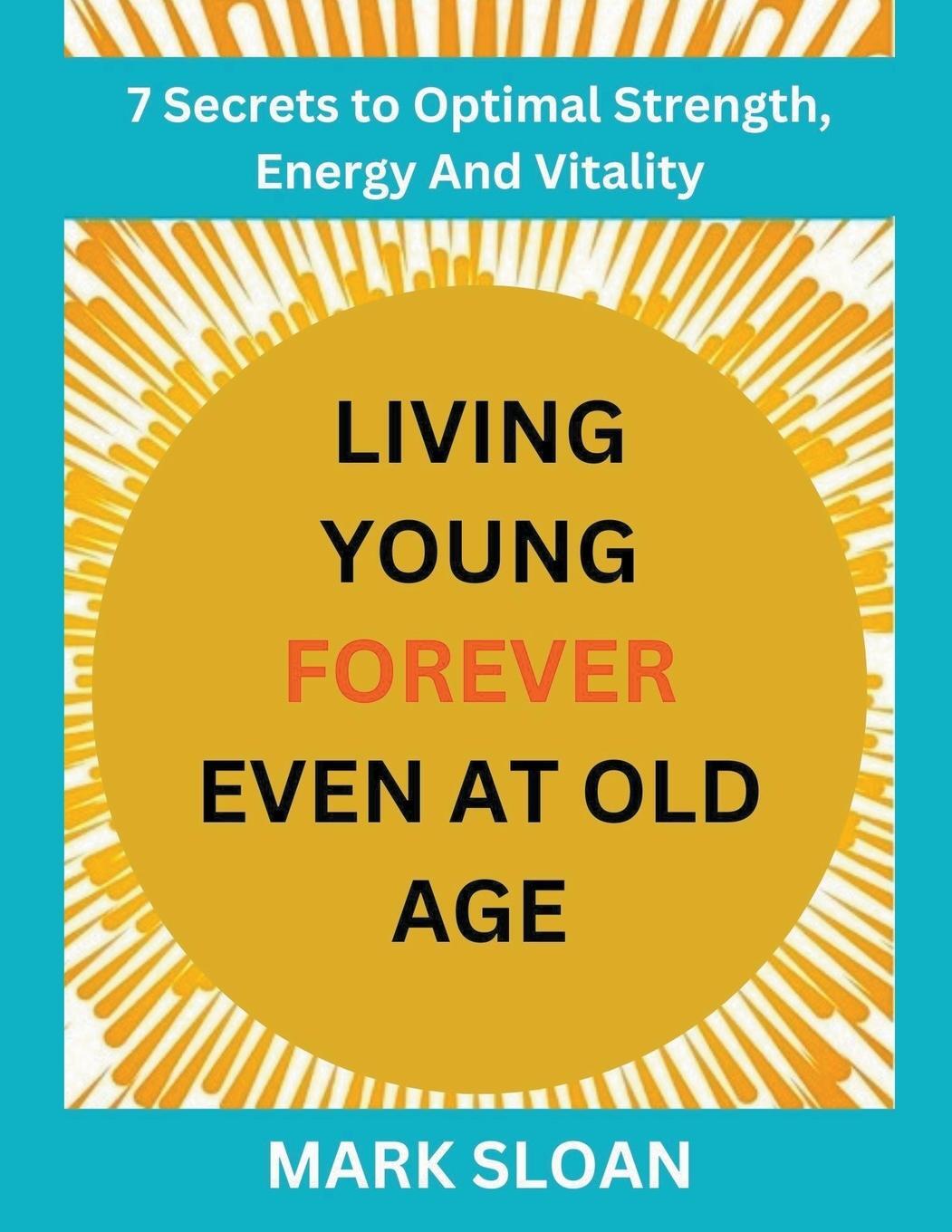 Cover: 9798215501092 | Living Young Forever Even at Old Age | Mark Sloan | Taschenbuch | 2023