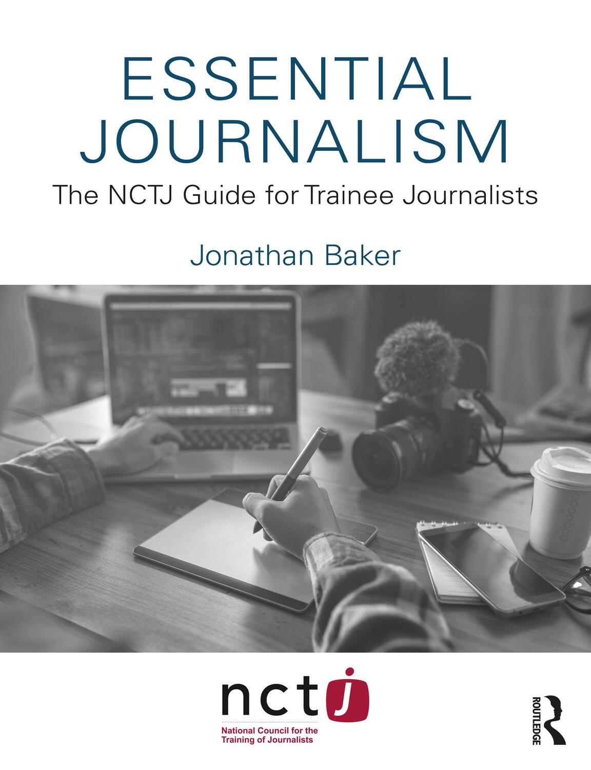 Cover: 9780367645892 | Essential Journalism | The NCTJ Guide for Trainee Journalists | Baker