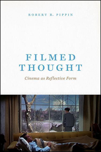 Cover: 9780226672007 | Filmed Thought | Cinema as Reflective Form | Robert B Pippin | Buch