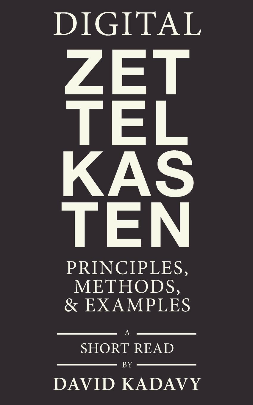 Cover: 9780578928098 | Digital Zettelkasten | Principles, Methods, &amp; Examples | David Kadavy