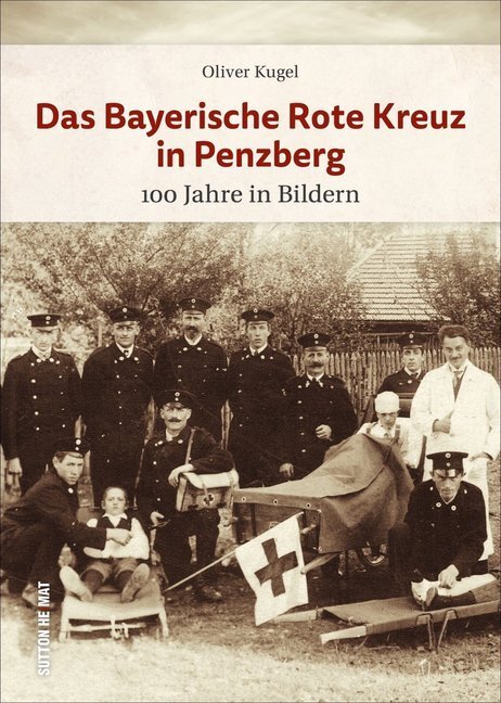 Cover: 9783963032547 | Das Bayerische Rote Kreuz in Penzberg | 100 Jahre in Bildern | Kugel