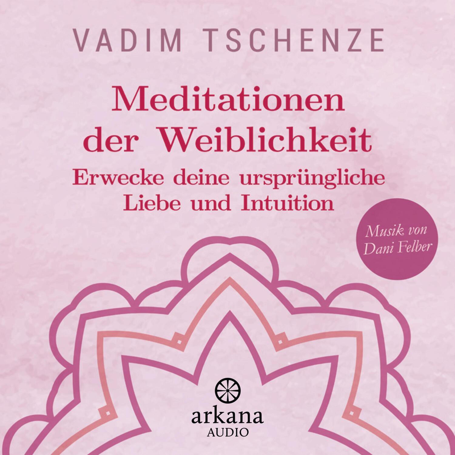 Cover: 9783442347131 | Meditationen der Weiblichkeit | Vadim Tschenze (u. a.) | Audio-CD