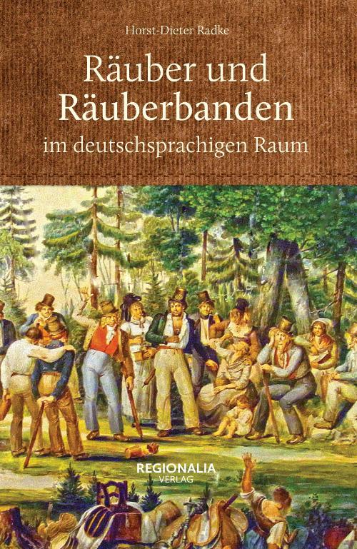 Cover: 9783955402648 | Räuber und Räuberbanden im deutschsprachigen Raum | Horst-Dieter Radke