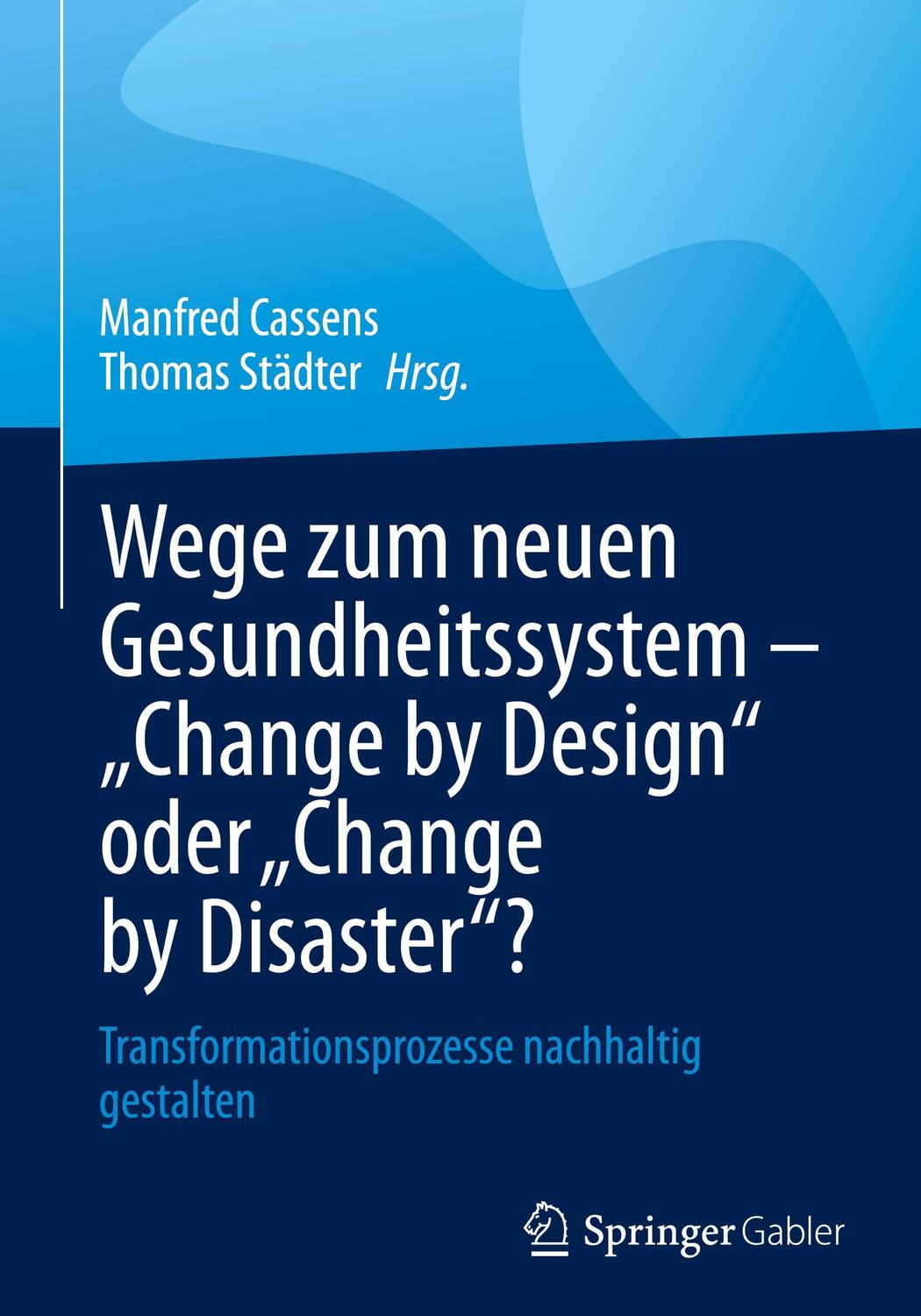 Cover: 9783658435189 | Wege zum neuen Gesundheitssystem - "Change by Design" oder "Change...
