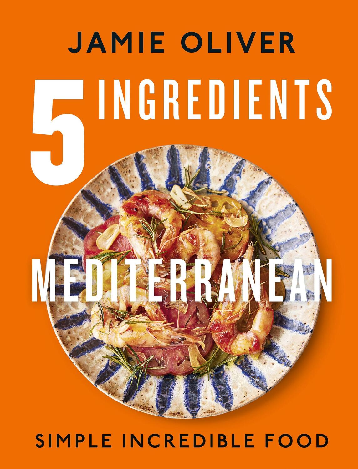 Cover: 9780241431160 | 5 Ingredients Mediterranean | Simple Incredible Food | Jamie Oliver