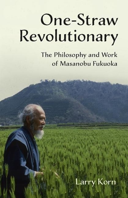 Cover: 9781603585309 | One-Straw Revolutionary | The Philosophy and Work of Masanobu Fukuoka