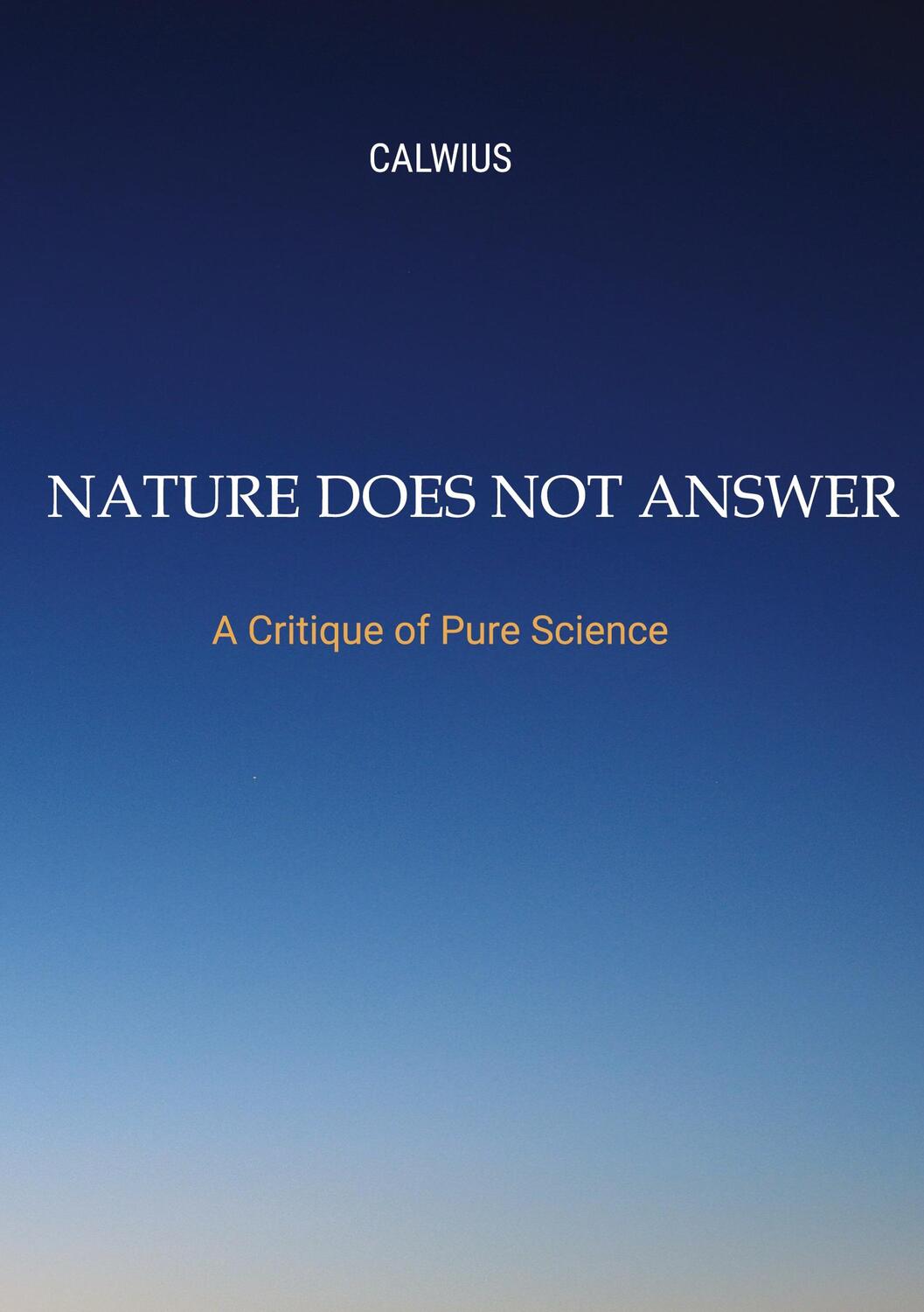 Cover: 9783384034984 | Nature Does Not Answer | A Critique of Pure Science | Calwius | Buch