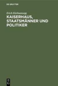 Cover: 9783110466973 | Kaiserhaus, Staatsmänner und Politiker | Erich Kielmansegg | Buch