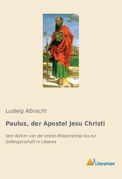 Cover: 9783965063068 | Paulus, der Apostel Jesu Christi | Ludwig Albrecht | Taschenbuch