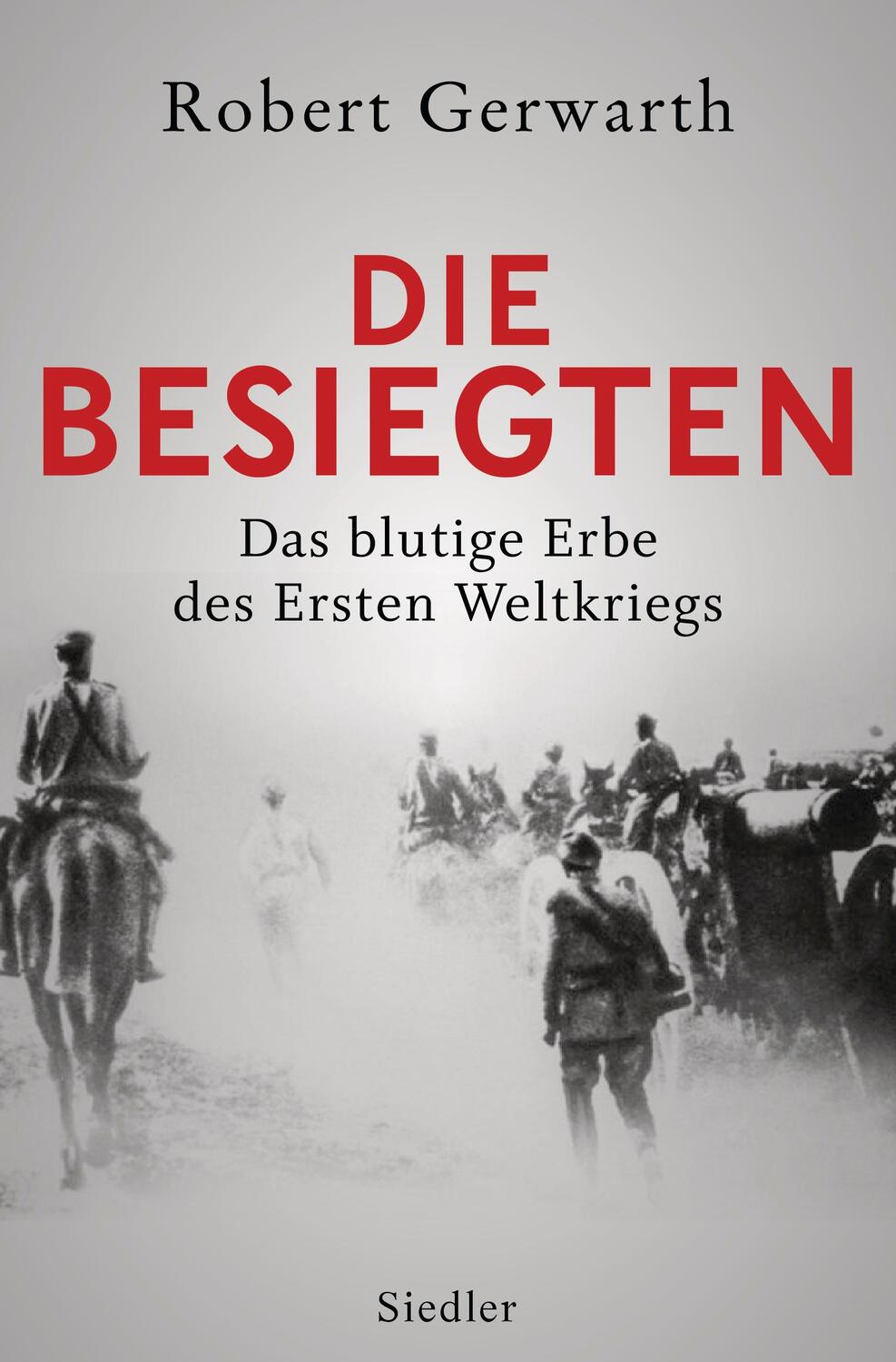 Cover: 9783827500373 | Die Besiegten | Das blutige Erbe des Ersten Weltkriegs | Gerwarth