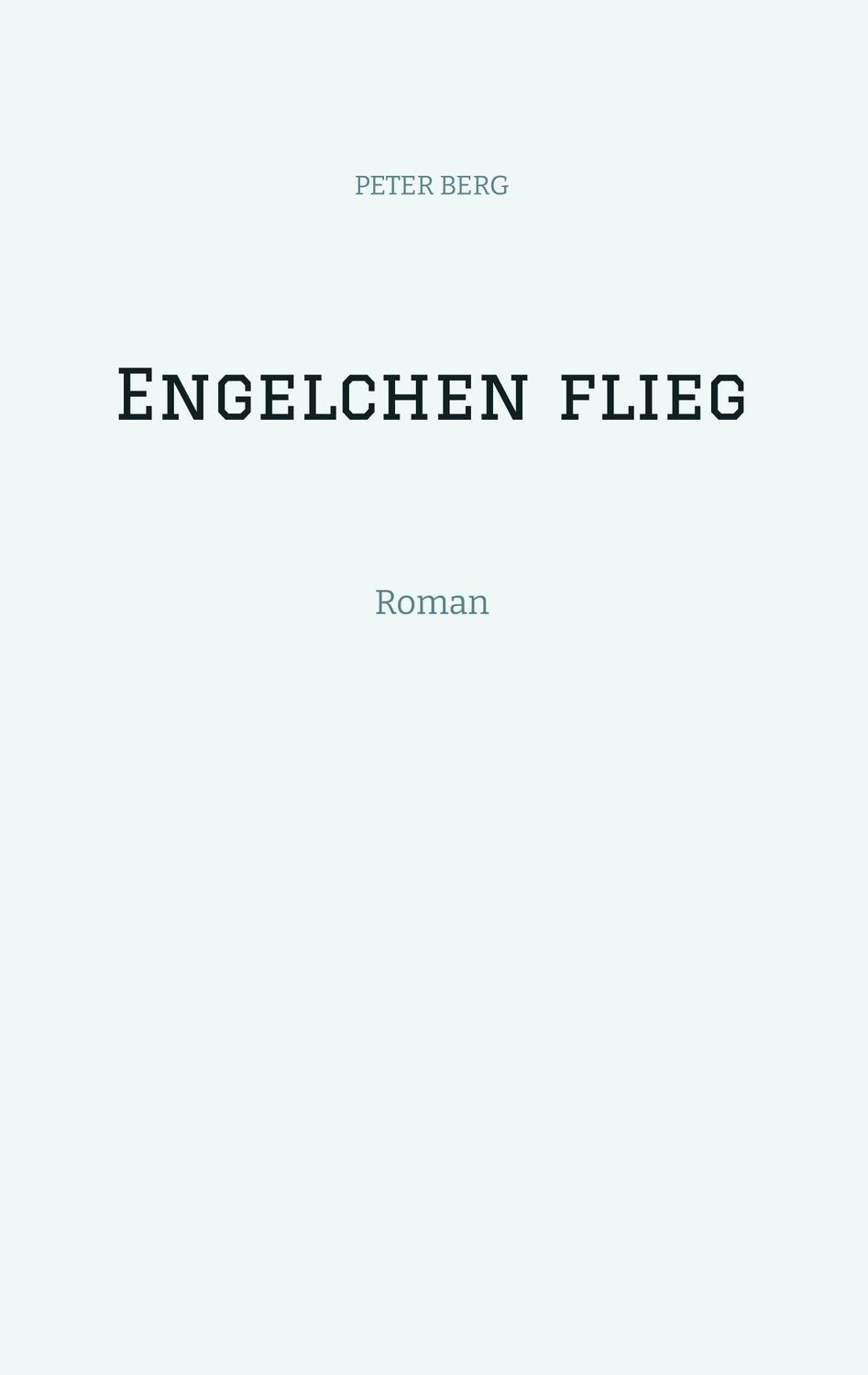Cover: 9783347961777 | Engelchen flieg | Roman | Peter Berg | Taschenbuch | Paperback | 2023