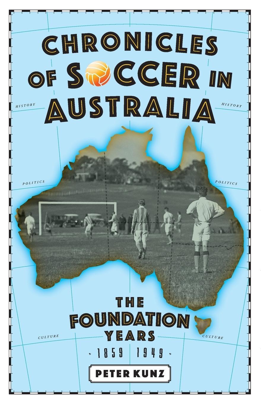 Cover: 9780648407362 | Chronicles of Australian Soccer | The Foundation Years - 1859 to 1949