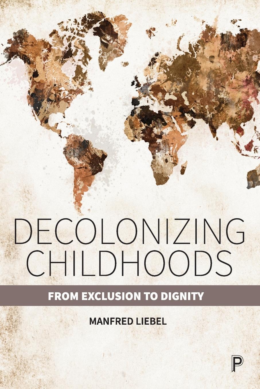 Cover: 9781447356417 | Decolonizing Childhoods | From Exclusion to Dignity | Manfred Liebel