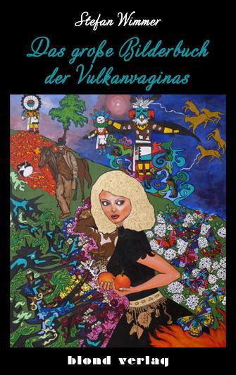 Cover: 9783981729511 | Das große Bilderbuch der Vulkanvaginas | Roman | Stefan Wimmer | Buch